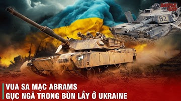 SỰ SỤP ĐỔ CỦA MỘT HUYỀN THOẠI: VÌ SAO "VUA SA MẠC" ABRAMS LẠI CHẾT CHÌM TRONG BÙN LẦY UKRAINE?