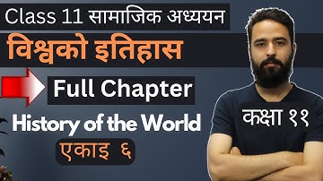 Class 11 Social Studies Unit 6 || विश्वको इतिहास || Full Chapter || सामाजिक अध्ययन एकाइ ६ || NEB