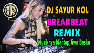 DJ SAYUR KOL TERBARU 2019 BREAKBEAT REMIX MUSIKNYA PALING MANTAP JIWA BOSKU