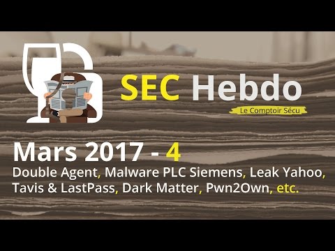 SECHebdo - Mars 2017 - 4 : Double Agent, Leak Yahoo, Tavis &amp; Lastpass, Pwn2Own, etc.