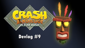 Crash Bandicoot: Isle of Ruins - Devlog #9