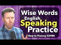 Wise words in fluent english for speaking practice