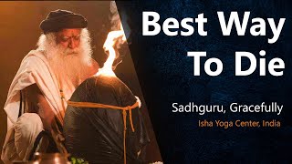 Dying Is The Last Thing You Do, How to do it Gracefully | Sadhguru | Isha Foundation | Spirituality