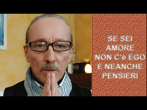 SE SEI AMORE NON C&#039;E&#039; EGO E NEANCHE PENSIERO