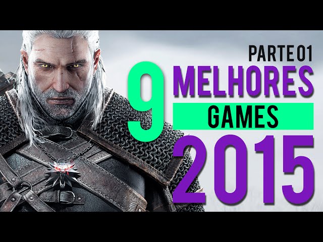 9 MELHORES Jogos de 2015 - Parte 01 : 1º Semestre (PC / PS4 / XBOX