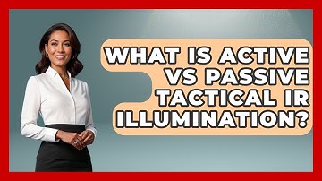 What Is Active Vs Passive Tactical IR Illumination? - Tactical Locker Experts