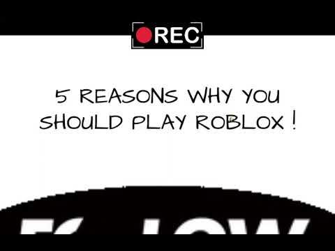 5 REASONS WHY YOU SHOULD PLAY ROBLOX - YouTube 5 REASONS WHY YOU SHOULD PLAY ROBLOX - YouTube