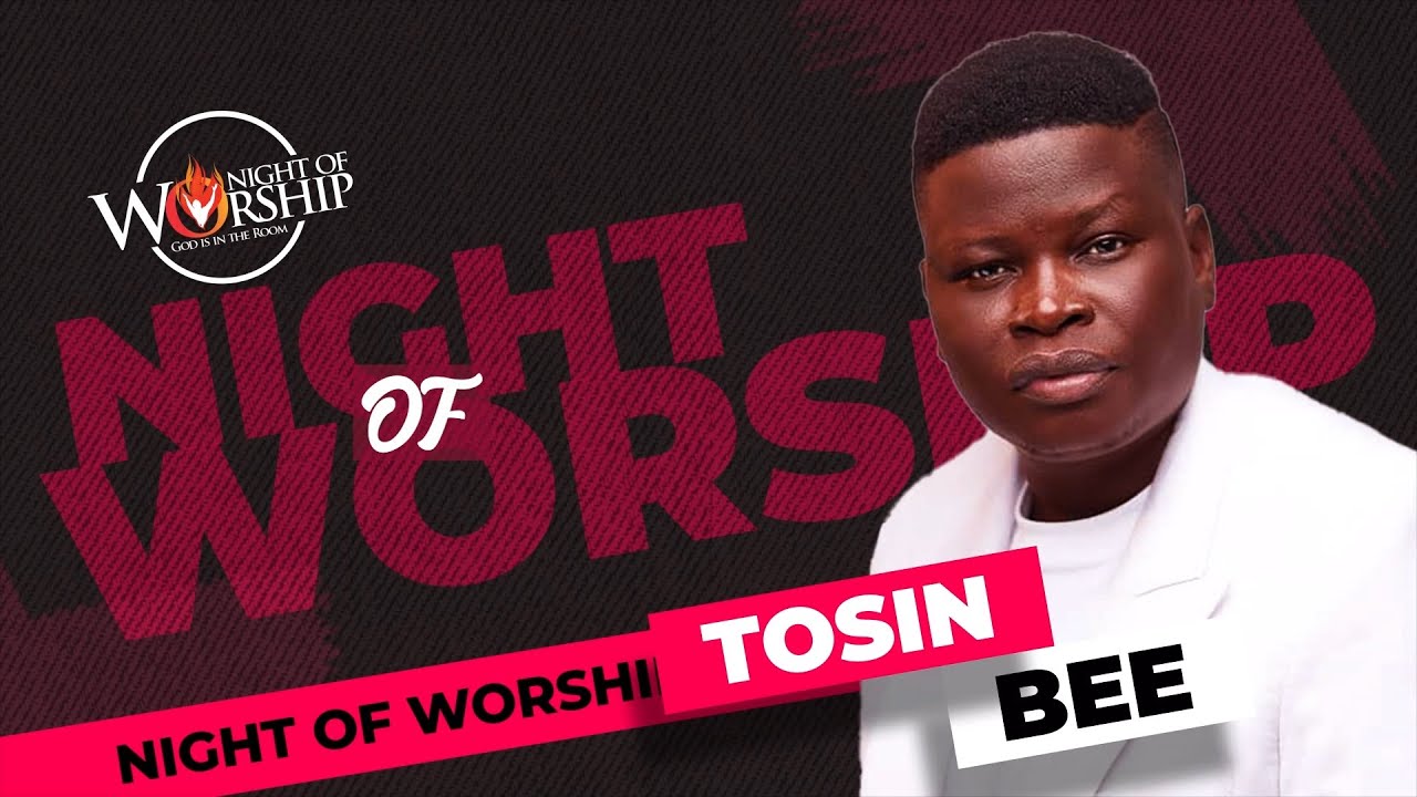 TOSIN BEE - LIVE @GOOD TIDINGS BIBLE CHURCH INT'L - NIGHT OF WORSHIP (NOW) - 23RD FEBRUARY 2024