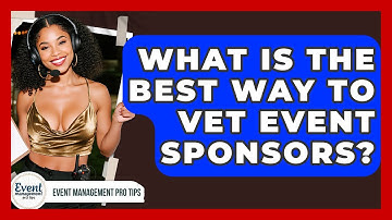 What Is The Best Way To Vet Event Sponsors? - Event Management Pro Tips