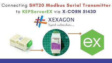Connecting SHT20 Modbus Serial Transmitter to KEPServerEX via XEXAGON X-CORN 5143D Gateway | IoT |