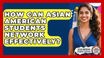 How Can Asian American Students Network Effectively? - Asian American Student Success