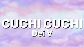 Dei V - CUCHI CUCHI (Lyrics)