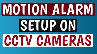 How to setup CCTV Camera motion alarm