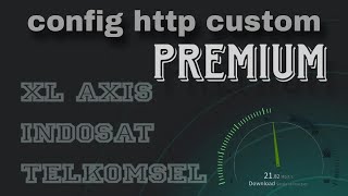 CONFIG HC TERBARU XL AXIS INDOSAT TELKOMSEL | HTTP CUSTOM INTERNET GRATIS