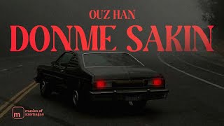 Ouz Han - Dönme Sakın (Resmi Official Audio)