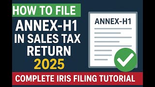 How to File Annex-H1 in Sales Tax Return 2026 | Complete IRIS Filing Tutorial
