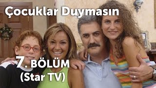 Çocuklar Duymasın 7. Bölüm (Star TV)