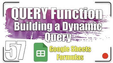 Building a Dynamic Query | QUERY Function 57