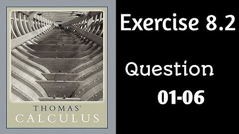 Exercise 8.2 || Question 01-06 ||  Thomas Calculus