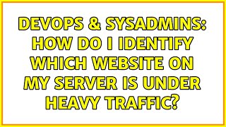 Celebrity DevOps & SysAdmins: How do I identify which website on my server is under heavy traffic? Net Worth