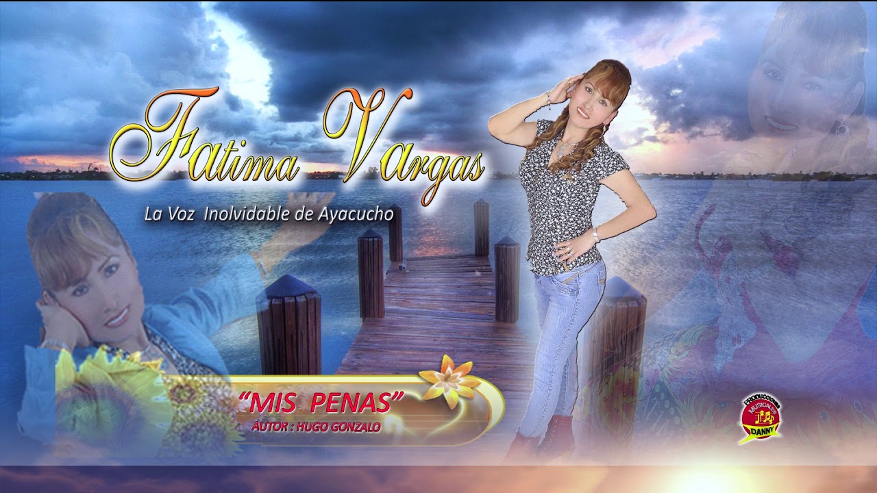FATIMA VARGAS♫MIS PENAS ♫PRIMICIA 2018®DANNY PRODUCCIONES™ YouTube