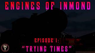 ENGINES OF INMOND | Episode 1: Trying Times