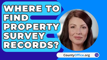 Where to Find Property Survey Records? - CountyOffice.org