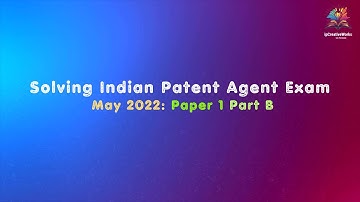 7 ) Patent Agent Exam May 2022 Paper 1 Part B | Detailed Explanation and Solutions