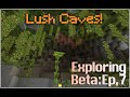 Exploring Beta: Lush Caves! - Episode 7