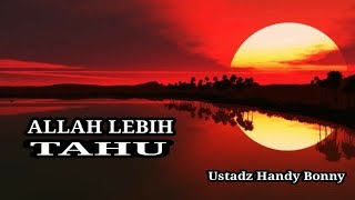 Allah Lebih Tahu - Ustadz Handy Bonny