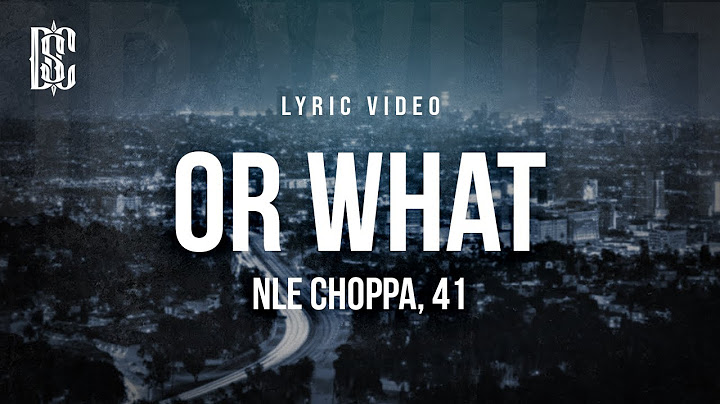 NLE Choppa & 41 - Or What | Lyrics
