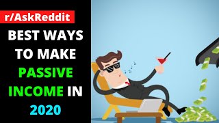 BEST WAYS TO MAKE PASSIVE INCOME 2020 (AskReddit)