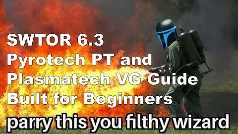 SWTOR 6.3: Pyrotech Powertech and Plasmatech Vanguard Guide