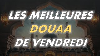 LES MEILLEURES DOUAA DE VENDREDI - INVOCATIONS ISSUES DU CORAN ET DE LA SUNNAH DU PROPHÈTE SAWS