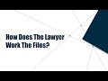 8. How Does The Lawyer Work The Files?