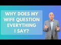Why Does My Wife Question Everything I Say? | Paul Friedman