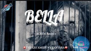BELLA- Tantara Aceem Radio- ⛔️TSY AZO AMIDY NY TANTARA⛔️ #gasyrakoto