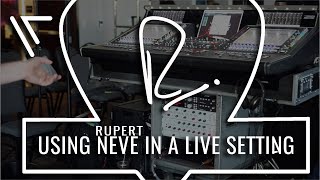 Using Rupert Neve in a Live Setting