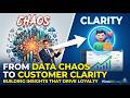 From Data Chaos to Customer Clarity: Building Insights that Drive Loyalty