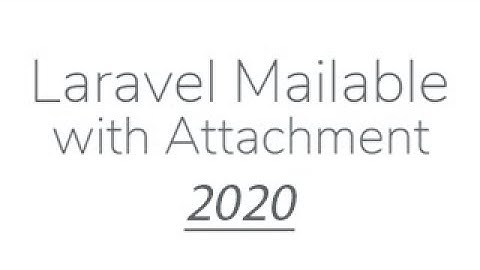 Mailable with Attachment 2020, Step 4: Upload and attachment