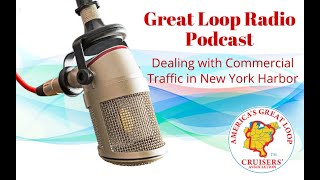 Great Loop Radio Podcast: Dealing with Commercial Traffic in New York Harbor
