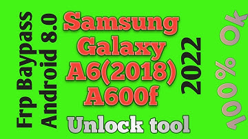 Samsung A6 2018 SM A600f FRP Bypass  1 Click ✅2022 Unlock Tool