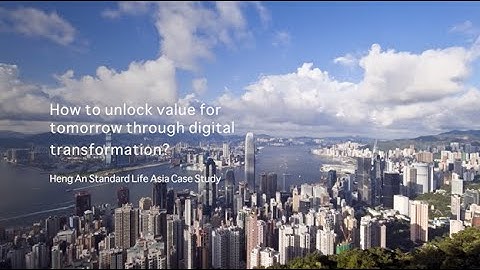 EY: How to unlock value through digital transformation - Heng An Standard Life Asia case study