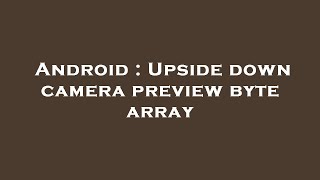 Android : Upside down camera preview byte array