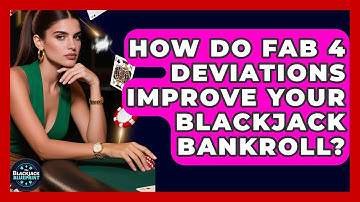How Do Fab 4 Deviations Improve Your Blackjack Bankroll? - The Blackjack Blueprint