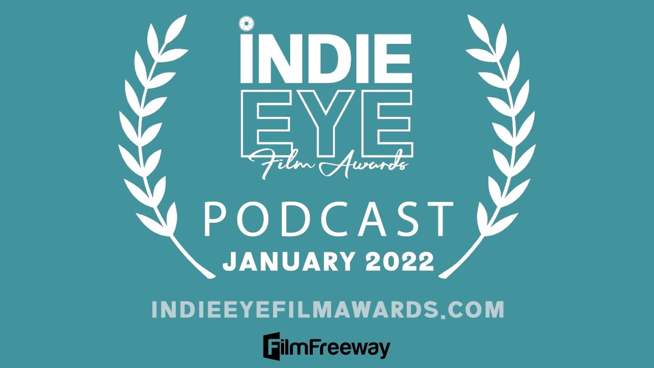 IndieEye Film Awards podcast - January 2022 indie films submissions and winners review