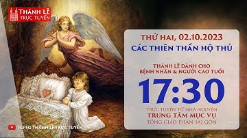 Thánh lễ trực tuyến 17g30: CÁC THIÊN THẦN HỘ THỦ | NGÀY 2-10-2023 | TRUNG TÂM MỤC VỤ TGPSG