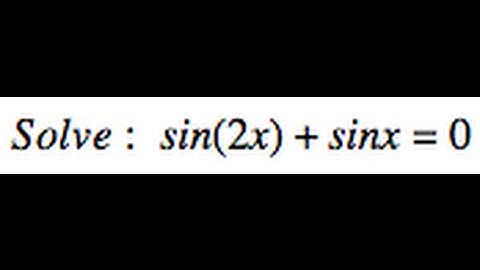 Solve sin(2x)+sinx=0