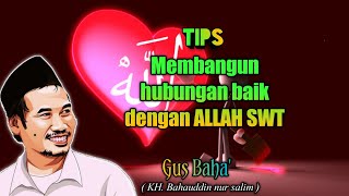 Gus Baha' : tips membangun hubungan baik dengan Allah swt