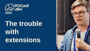 The trouble with extensions (PGConf.dev 2025)